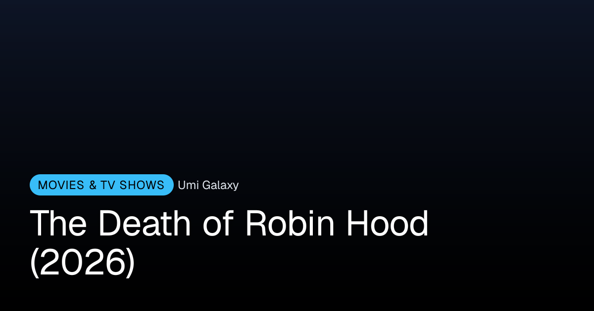 The Death of Robin Hood (2026) | Umi Galaxy